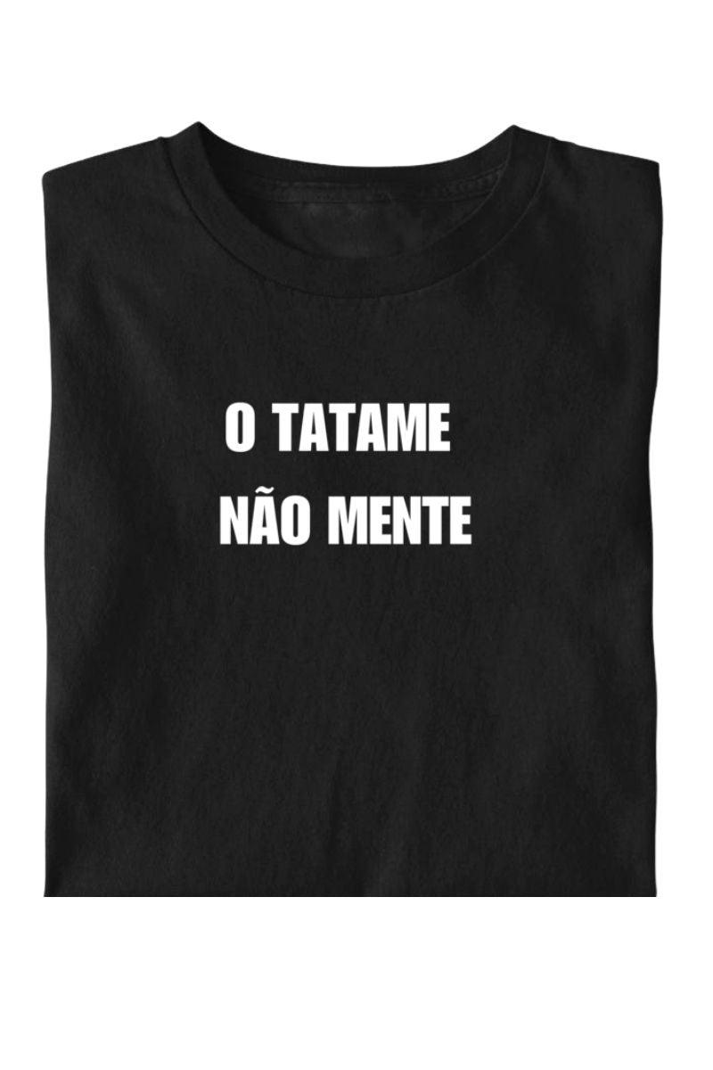 Camiseta Coleção Tatame Tatame Não Mente