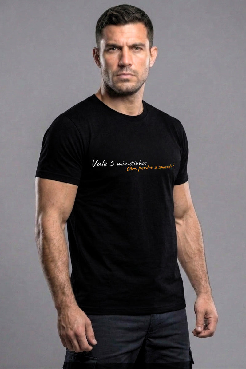 Camiseta Coleção Zoeira Vale 5 Minutinhos Sem Perder A Amizade V2